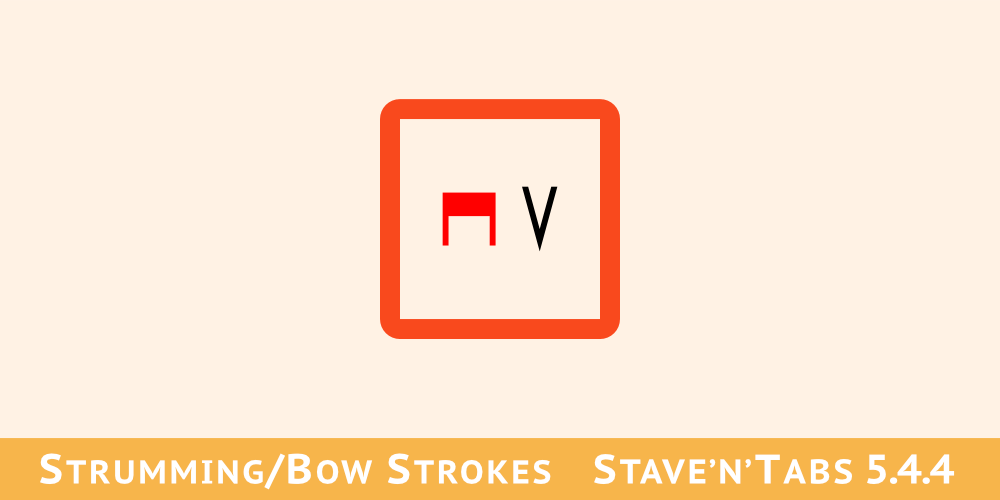 Stave'n'Tabs Release 5.4.4: Strumming & Bow Strokes